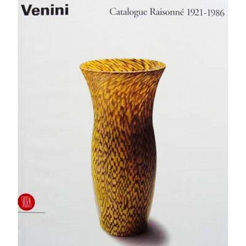 Venini - Catalogue Raisonne 1921-1986
