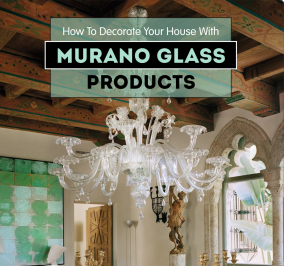 How to Decore Your House With Murano Glass Products